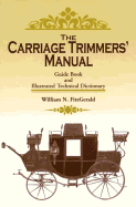 The Carriage Trimmers' Manual: Guide Book and Illustrated Technical Dictionary
