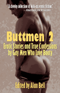 Buttmen 2: Erotic Stories and True Confessions by Gay Men Who Love Booty