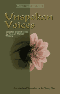 Unspoken Voices: Selected Short Stories by Korean Women Writers (Modern Fiction from Korea)