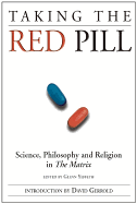 Taking the Red Pill: Science, Philosophy and the Religion in the Matrix (Smart Pop series)