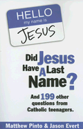 Did Jesus Have a Last Name? And 199 Other Questions from Catholic Teenagers