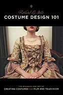 Costume Design 101 - 2nd Edition: The Business and Art of Creating Costumes for Film and Television
