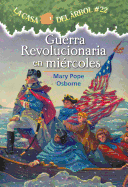 La casa del ├â┬írbol # 22: Guerra revolucionaria en miercoles / Revolutionary War on Wednesday (La Casa Del Arbol / Magic Tree House) (Spanish Edition)