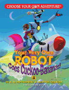 Your Very Own Robot Goes Cuckoo-Bananas (Choose Your Own Adventure - Dragonlark)
