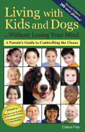 Living with Kids and Dogs . . . Without Losing Your Mind: A Parent's Guide to Controlling the Chaos (Volume 2)