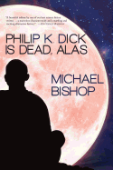 'Philip K. Dick Is Dead, Alas'