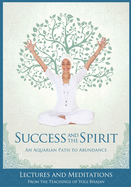 Success and the Spirit:An Aquarian Path To Abundance--Lectures & Meditations From The Teachings Of Yogi Bhajan