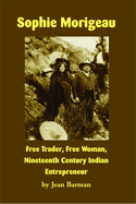 Sophie Morigeau: Free Trader, Free Woman, Nineteenth Century Indian Entrepreneur