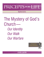 Precepts for Life Study Guide: The Mystery of God's Church -- Our Identity, Our Walk, Our Warfare (Ephesians)