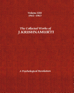 The Collected Works of J.Krishnamurti -Volume XIII 1962-1963: A Psychological Revolution