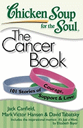 Chicken Soup for the Soul: The Cancer Book: 101 Stories of Courage Support and Love