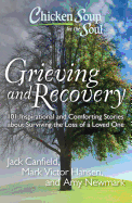 Chicken Soup for the Soul: Grieving and Recovery: 101 Inspirational and Comforting Stories about Surviving the Loss of a Loved One