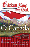 Chicken Soup for the Soul: O Canada: 101 Heartwarming and Inspiring Stories by and for Canadians