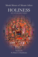 Holiness: Is It Attainable Today? (Athonite Flowers)