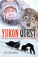Yukon Quest: The Story of the World's Toughest Sled Dog Race
