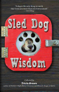 Sled Dog Wisdom: Humorous and Heartwarming Tales of Alaska's Mushers (Revised 2nd Edition)