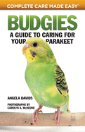 Budgies: A Guide to Caring for Your Parakeet (CompanionHouse Books) How to Breed, Select, Care for, Feed, House, Train, and Maintain Happy, Well-Behaved Birds with Tips, Facts, and Helpful Resources