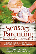 'Sensory Parenting, from Newborns to Toddlers: Everything Is Easier When Your Child's Senses Are Happy!'
