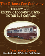 The Ottawa Car Company Trolley Car, Electric Locomotive and Motor Bus Catalog