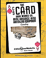 The C.S. Card Iron Works Co. Mine Haulage and Handling Equipment Catalog