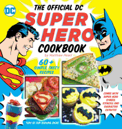 The Official DC Super Hero Cookbook: 60+ Simple,