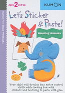 Let's Sticker & Paste: Amazing Animals (Kumon First Steps Workbooks)