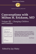 Conversations with Milton H. Erickson,MD, Volume III, Changing Children and Families