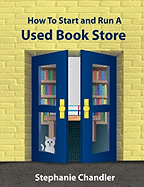 HOW TO START AND RUN A USED BOOKSTORE: A Bookstore Owner's Essential Toolkit with Real-World Insights, Strategies, Forms, and Procedures