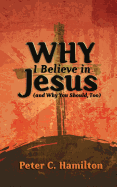 Why I Believe in Jesus (and Why You Should, Too)