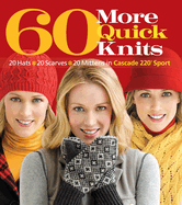 60 More Quick Knits: 20 Hats*20 Scarves*20 Mittens in Cascade 220├é┬« Sport (60 Quick Knits Collection)