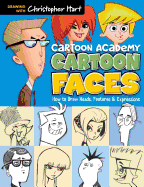 Cartoon Faces: How to Draw Heads, Features & Expressions (Cartoon Academy)