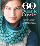 60 Quick Cowls: Luxurious Projects to Knit in Cloud├óΓÇ₧┬ó and Duo├óΓÇ₧┬ó Yarns from Cascade Yarns├é┬« (60 Quick Knits Collection)