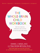 The Whole-Brain Child Workbook: Practical Exercises, Worksheets and Activitis to Nurture Developing Minds (Practical Excercises, Worksheets and Activities to Nurture)