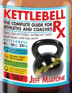 Kettlebell Rx: The Complete Guide for Athletes and Coaches