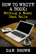 How to Write a Book: Writing a Novel That Sells