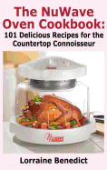 Nuwave Oven Cookbook: 101 Delicious Recipes for the Countertop Connoisseur (New Improved)