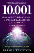 10.001: El nacimiento de los Avatares, la batalla de Armaged├â┬│n y el futuro del planeta tierra (Spanish Edition)
