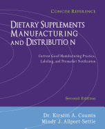 Dietary Supplements Manufacturing and Distribution: Current Good Manufacturing Practice, Labeling, and Premarket Notification, Concise Reference, Second Edition