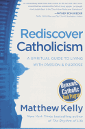 Rediscover Catholicism: A Spiritual Guide to Living with Passion and Purpose