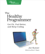 'The Healthy Programmer: Get Fit, Feel Better, and Keep Coding'