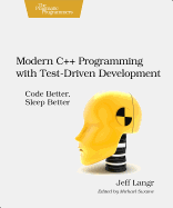 'Modern C++ Programming with Test-Driven Development: Code Better, Sleep Better'