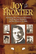 Joy of the Frontier: An Exciting New Account of Adventures in the San Juan Mounts and New Mexico in the 1880s