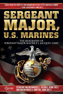 Sergeant Major, U.S. Marines: The Biography of Sergeant Major Maurice J. Jacques, USMC