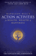 'Napoleon Hill's Action Activities for Health, Wealth and Happiness: An Official Publication of the Napoleon Hill Foundation'