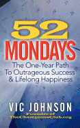 52 Mondays: The One Year Path To Outrageous Success & Lifelong Happiness