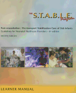 The S.T.A.B.L.E. Program, Learner/ Provider Manual: Post-Resuscitation/ Pre-Transport Stabilization Care of Sick Infants- Guidelines for Neonatal Heal ... / Post-Resuscition Stabilization)