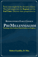 Rediscovered Early Church PreMillennialism: Teachings of the Earliest Church Fathers on Prophecy