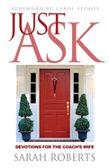 Just Ask: Devotions for The Coach's Wife: Devotions for the Coach's Wife