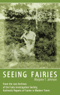'Seeing Fairies: From the Lost Archives of the Fairy Investigation Society, Authentic Reports of Fairies in Modern Times'