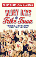 Glory Days in Tribe Town: The Cleveland Indians and Jacobs Field 1994├óΓé¼ΓÇ£1997